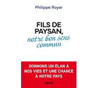 Fils de paysan, notre bon sens commun - Philippe Royer - Fayard - broché - Témoignage