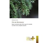 Fils de Resistance Nous sommes plus forts que le monde, la chair et le serpent ancien - Rodrigue Aka - Croix Du Salut - broché - Essai