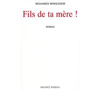 Fils de ta mère ! - Mohamed Mokeddem - Maurice Nadeau-Lettres Nouvelles - broché - Roman