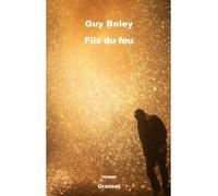 Fils du feu Roman - Guy Boley - Grasset - broché - Roman