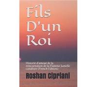 Fils Dun Roi Histoire damour de la reincarnation de la Flamme Jumelle canalisee French Edition - Roshan Cipriani - Amazon Digital Services LLC KDP - Livre Roshan CiprianiRoshan Cipriani (Auteur)