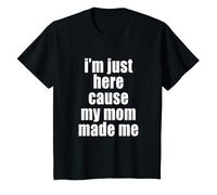 Fils et Fille drôles, Je suis Juste là Parce Que ma mère m'a créé T-Shirt