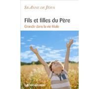 Fils et filles du Père Grandir dans la vie filiale - Sr Anne De Jésus - Beatitudes Eds - broché - Essai