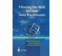 Filtering the Web to Feed Data Warehouses - [Version Originale] Witold Abramowicz, Pawel J Kalczynski, Krzysztof Wecel, (Auteur)
