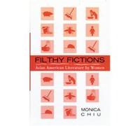 Filthy Fictions, Critical Perspectives on Asian Pacific Americans Series Monica Chiu (Auteur)