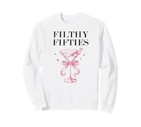 Filthy Fifty Feral 50s Filthy 50th Birthday Filthy Martini Sweatshirt