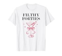 Filthy Forty Feral 40s Filthy 40th Birthday Filthy Martini T-Shirt