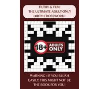 Filthy & Fun: The Ultimate Adult-Only Dirty Crossword!: Crossword Puzzles For Adults With Your Favourite Offensive, Rude, Smutty, Vulgar, Naughty Words All In One Place | 50 Puzzles | 6 X 9