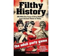 Filthy History: 365 Wild Sex Facts & Dirty Riddles from Ancient Times to Today