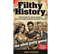 Filthy History - Word Games for Adults: Volume 2: Naughty Fill-Ins from Ancient Scandals to Modern Bedroom Secrets