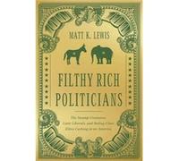 Filthy Rich Politicians by Matt Lewis Matt Lewis (Auteur)