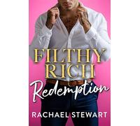 Filthy Rich Redemption: A BRAND NEW spicy billionaire romance from Rachael Stewart for 2026