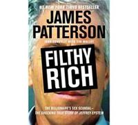 Filthy Rich The Shocking True Story of Jeffrey Epstein The Billionaires Sex Scandal by James Patterson & John Connolly & With Tim Malloy James Patterson John Connolly With Tim Malloy (Auteur)