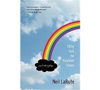 Filthy Talk for Troubled Times Neil Labute (Auteur)