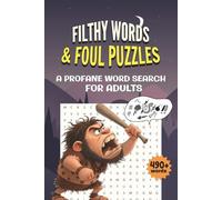 Filthy Words & Foul Puzzles A Profane Word Search: 50+ Hilariously Offensive Word Search Puzzles for Adults Who Love to Laugh and Swear