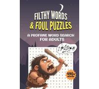 Filthy Words & Foul Puzzles A Profane Word Search: 50+ Hilariously Offensive Word Search Puzzles for Adults Who Love to Laugh and Swear