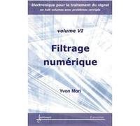 Filtrage numérique (Electronique pour le traitement du signal avec problèmes corrigés Vol.6) Yvon Mori (Auteur)