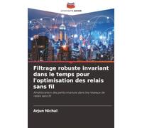 Filtrage robuste invariant dans le temps pour l'optimisation des relais sans fil: Amélioration des performances dans les réseaux de relais sans fil