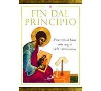 Fin Dal Principio. Il Racconto Di Luca Sulle Origini Del Cristianesimo