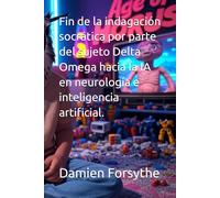 Fin de la indagación socrática por parte del sujeto Delta Omega hacia la IA en neurología e inteligencia artificial.