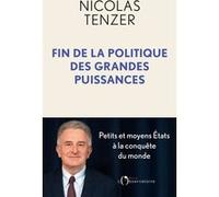 Fin de la politique des grandes puissances Nicolas Tenzer (Auteur)