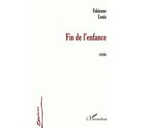 Fin de l'enfance Récits - Fabienne Louis - L'harmattan - broché - Roman