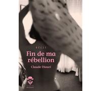 Fin de ma rébellion - Claude Diouri - Publibook - broché - Récit