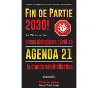 Fin de Partie 2030 !: La Vérité sur les Armes Biologiques Covid-19, Agenda21 et la Grande Réinitialisation - 2022-2050 - La Guerre Civile Américaine - La Chine - La prochaine guerre mondiale ?