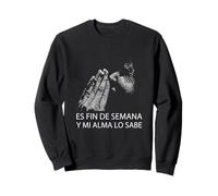 Fin De Semana Y Mi Alma Lo Sabe Frase Divertida Humour Sweatshirt