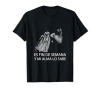 Fin De Semana Y Mi Alma Lo Sabe Frase Divertida Humour T-Shirt