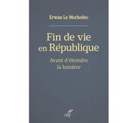 Fin de vie en republique - avant d'eteindre la lumiere Erwan Le Morhedec (Auteur)