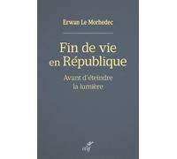 Fin de vie en republique - avant d'eteindre la lumiere - Erwan Le Morhedec - Cerf - broché - Essai