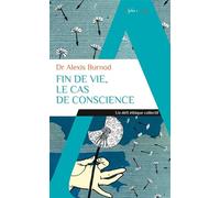 Alexis Burnod – Fin de vie, le cas de conscience – Un défi éthique collectif – Poche