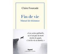Fin de vie. Manuel de résistance. Claire Fourcade (Auteur)