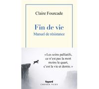 Fin de vie. Manuel de résistance. - Claire Fourcade - Fayard - broché - Guide