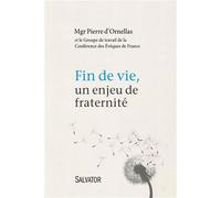 Fin de vie, un enjeu de fraternité - Mgr Pierre d’Ornellas - Salvator - broché - Essai