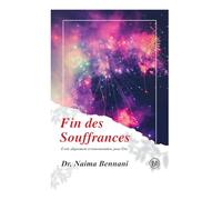 Fin des Souffrances: Eveil, alignement et transmutation, pour Être