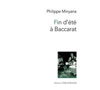 Fin d'été à Baccarat - Philippe Minyana - Theatrales Eds - broché - Théâtre