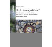 Fin Du Franco-Judaïsme ? - Quelle Place Pour Les Juifs Dans Une France Multiculturelle ?