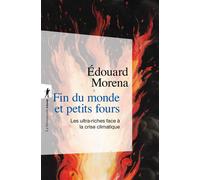 Fin du monde et petits fours - Les ultra-riches face à la crise climatique - Edouard Morena - La découverte - Poche - Essai