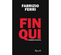 Fin qui. Fotografia di una vita. Ediz. illustrata