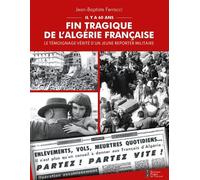 Fin tragique de l'Algérie française: Le témoignage vérité d'un jeune reporter militaire