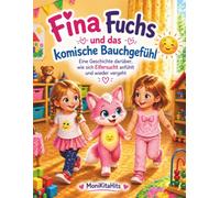 Fina Fuchs und das komische Bauchgefühl: Eine Geschichte darüber, wie sich Eifersucht anfühlt und wieder vergeht