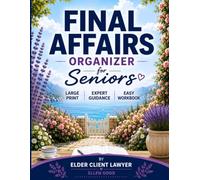Final Affairs Organizer for Seniors: End of Life Planner & Workbook with Expert Estate Planning Guidance. Your Important Affairs & Final Wishes All In One Place .