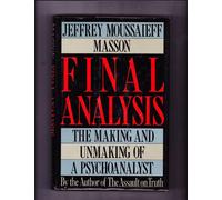 Final Analysis: The Making And Unmaking Of A Psychoanalyst