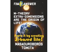 Final Answer : M-theory Extra-7D are the Origin of Life ! Prove it by creating Si-based life !