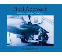 Final Approach: My Father and Other Turbulence