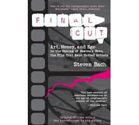 Final Cut: Art, Money, and Ego in the Making of Heaven's Gate, the Film that Sank United Artists - A Witty Insider Account of Epic Hollywood Disaster and Human Absurdity