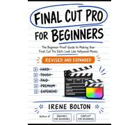 Final Cut Pro for Beginners: The Dummy-Proof Guide to Making Your Final Cut Pro Edits Look Like Hollywood Movies