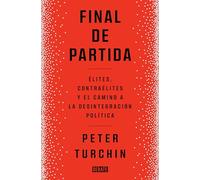 Final de partida: Elites, contraélites y el camino a la desintegración política